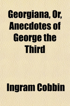 Georgiana; Or, Anecdotes of George the Third by Ingram Cobbin - Paperback