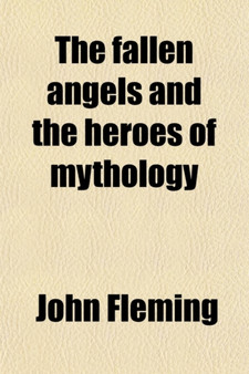 The Fallen Angels and the Heroes of Mythology by John Fleming - Paperback