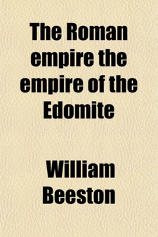 The Roman Empire the Empire of the Edomite by William Beeston - Paperback