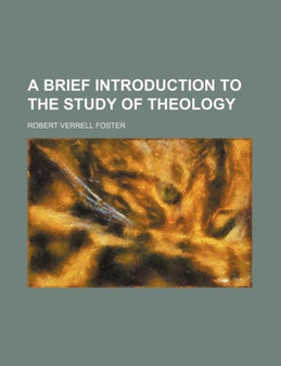 A Brief Introduction to the Study of Theology by Robert Verrell Foster - Paperback