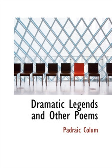 Dramatic Legends and Other Poems by Padraic Colum - Paperback