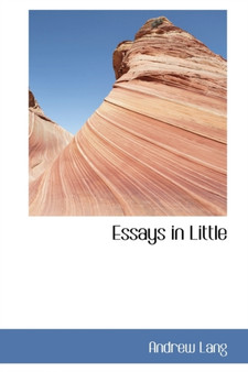 Essays in Little by Andrew Lang - Hardback