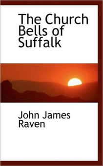 The Church Bells of Suffalk by John James Raven - Paperback