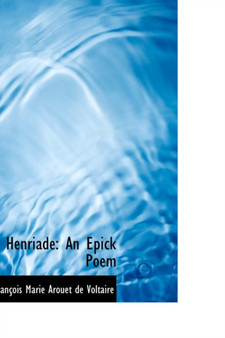 Henriade : An Epick Poem by Francois Marie Arouet De Voltaire - Hardback