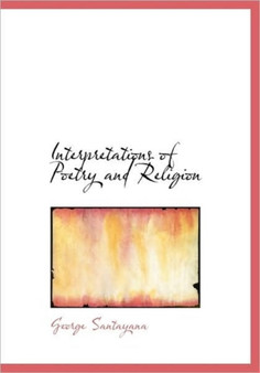 Interpretations of Poetry and Religion by Professor George Santayana - Hardback