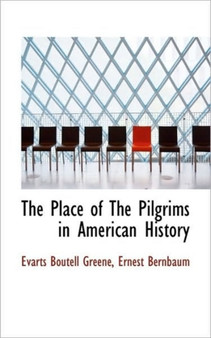 The Place of the Pilgrims in American History by Evarts Boutell Greene - Paperback