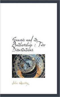 Genesis and Its Authorship : Two Dissertations by John Quarry - Paperback