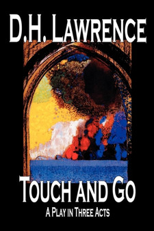 Touch and Go, A Play in Three Acts by D.H. Lawrence - Paperback