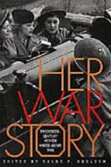 Her War Story : Twentieth-Century Women Write About War by Sayre P. Sheldon - Hardback