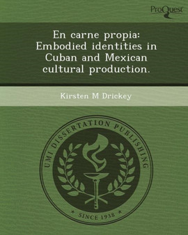 En Carne Propia: Embodied Identities in Cuban and Mexican Cultural Production by Kirsten M Drickey - Paperback