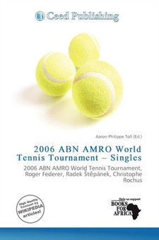 2006 Abn Amro World Tennis Tournament - Singles by Aaron Philippe Toll - Paperback