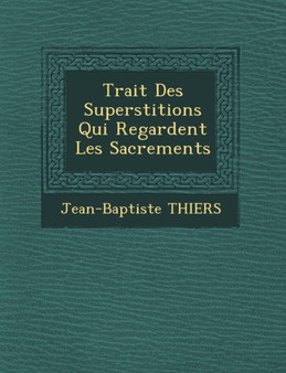 Trait Des Superstitions Qui Regardent Les Sacrements by Jean-Baptiste Thiers - Paperback
