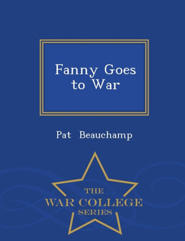 Fanny Goes to War - War College Series by Pat Beauchamp - Paperback