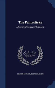 The Fantasticks : A Romantic Comedy in Three Acts by Edmond Rostand - Hardback