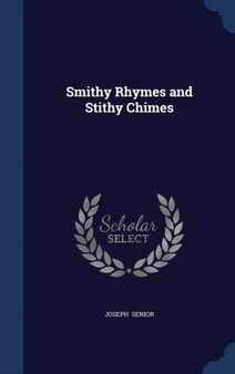 Smithy Rhymes and Stithy Chimes by Joseph Senior - Hardback