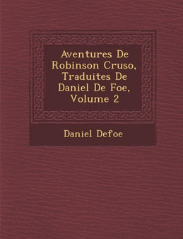 Aventures de Robinson Cruso, Traduites de Daniel de Foe, Volume 2 by Daniel Defoe - Paperback Aventures de Robinson Cruso, Traduites de Daniel de Foe, Volume 2 by Daniel Defoe - Paperback