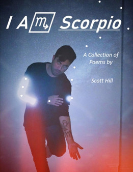 I Am Scorpio A Collection of Poems by Scott Hill - Paperback