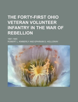 The Forty-First Ohio Veteran Volunteer Infantry in the War of Rebellion; 1861-1865 by Robert L Kimberly - Paperback