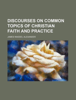 Discourses on Common Topics of Christian Faith and Practice by James Waddel Alexander - Paperback