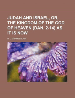 Judah and Israel, Or, the Kingdom of the God of Heaven (Dan. 2-14) as It Is Now by H L Chamberlain - Paperback