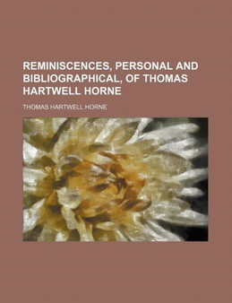 Reminiscences, Personal and Bibliographical, of Thomas Hartwell Horne by Thomas Hartwell Horne - Paperback