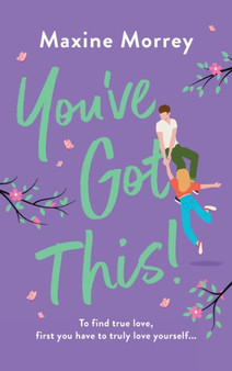 You've Got This : A heartwarming, feel-good romantic comedy from Maxine Morrey by Maxine Morrey - Hardback