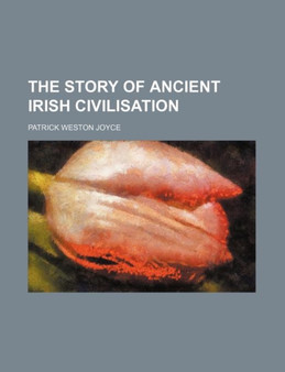 The Story of Ancient Irish Civilisation by Patrick Weston Joyce - Paperback