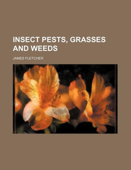 Insect Pests, Grasses and Weeds by James Fletcher - Paperback
