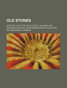 Old Stones; Notes of Lects. on the Plutonic, Silurian, and Devonian Rocks in the Neighbourhood of Malvern by William Samuel Symonds - Paperback