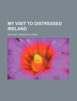 My Visit to Distressed Ireland by Richard Frederick Clarke - Paperback