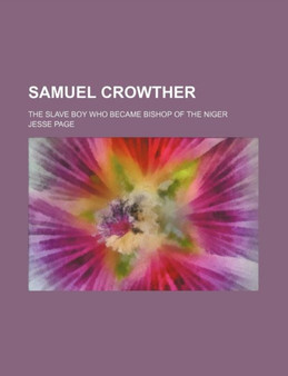 Samuel Crowther; The Slave Boy Who Became Bishop of the Niger by Jesse Page - Paperback