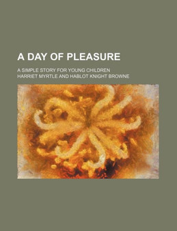 A Day of Pleasure; A Simple Story for Young Children by Harriet Myrtle - Paperback