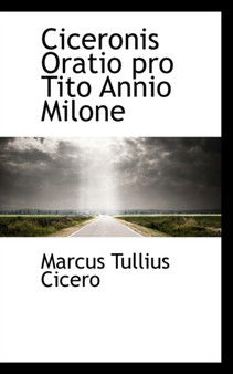 Ciceronis Oratio Pro Tito Annio Milone by Marcus Tullius Cicero - Paperback