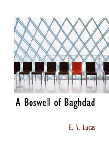A Boswell of Baghdad by E V Lucas - Hardback