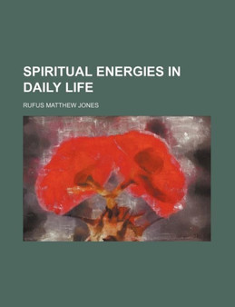 Spiritual Energies in Daily Life by Rufus Matthew Jones - Paperback