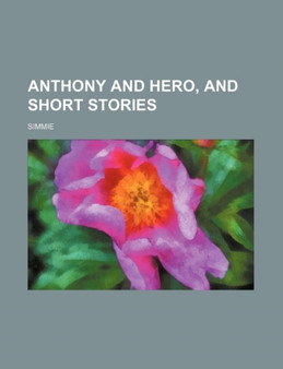 Anthony and Hero, and Short Stories by James Simmie - Paperback