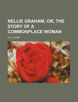 Nellie Graham; Or, the Story of a Commonplace Woman by Ella Stone - Paperback