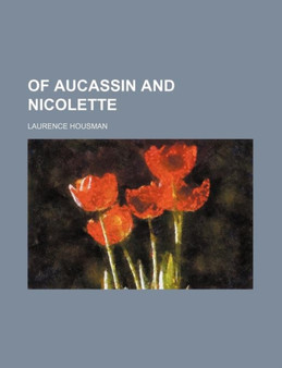 Of Aucassin and Nicolette by Laurence Housman - Paperback