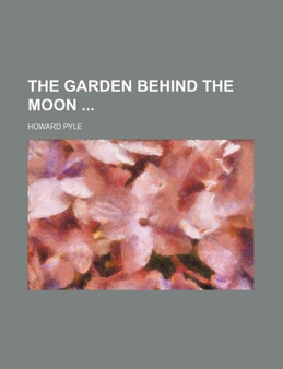 The Garden Behind the Moon by Howard Pyle - Paperback