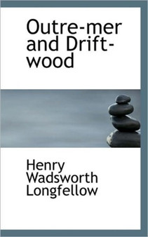 Outre-Mer and Drift-Wood by Henry Wadsworth Longfellow - Paperback