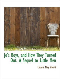 Jo's Boys, and How They Turned Out. a Sequel to Little Men by Louisa May Alcott - Paperback