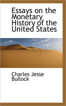Essays on the Monetary History of the United States by Charles Jesse Bullock - Paperback
