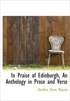 In Praise of Edinburgh, an Anthology in Prose and Verse by Rosaline Orme Masson - Hardback