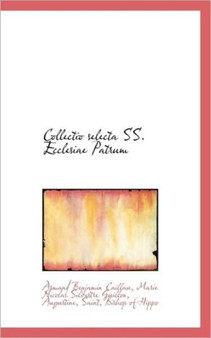 Collectio Selecta SS. Ecclesiae Patrum by Armand Benjamin Caillau - Hardback