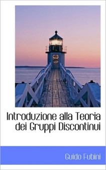 Introduzione Alla Teoria Dei Gruppi Discontinui by Guido Fubini - Hardback