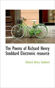 The Poems of Richard Henry Stoddard Electronic Resource by Richard Henry Stoddard - Paperback