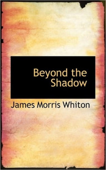 Beyond the Shadow by James Morris Whiton - Paperback