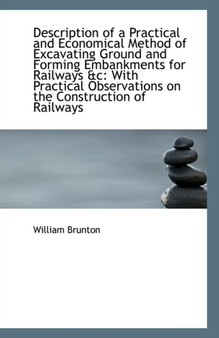 Description of a Practical and Economical Method of Excavating Ground and Forming Embankments for Ra by William Brunton - Paperback