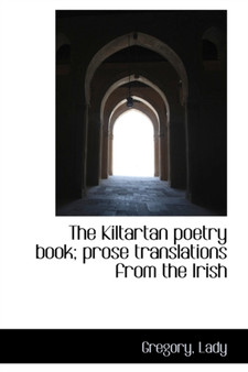 The Kiltartan Poetry Book; Prose Translations from the Irish by Lady Gregory - Paperback