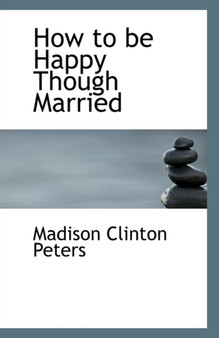 How to Be Happy Though Married by Madison Clinton Peters - Paperback